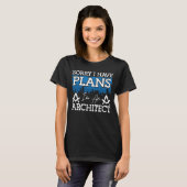 Architecture Sorry, ich habe Pläne Architekturinge T-Shirt (Vorne ganz)