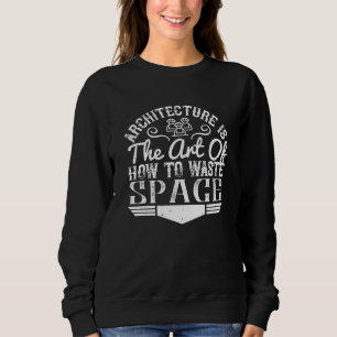 Architekt - Architektur ist die Kunst, Raum zu ver Sweatshirt
