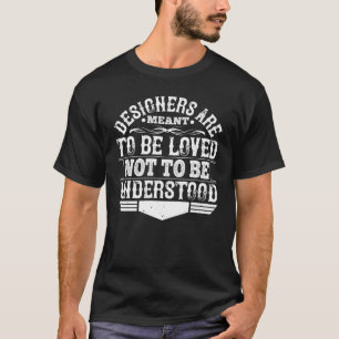 Architekt - Designer sollen geliebt werden T-Shirt