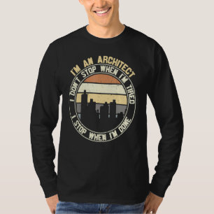 Architekt Ich höre nicht auf, wenn ich fertig bin T-Shirt