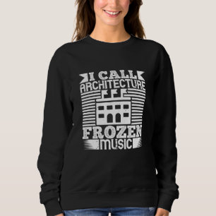 Architekt - Ich nenne Architektur gefrorene Musik Sweatshirt