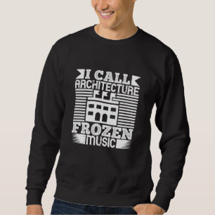 Architekt - Ich nenne Architektur gefrorene Musik Sweatshirt