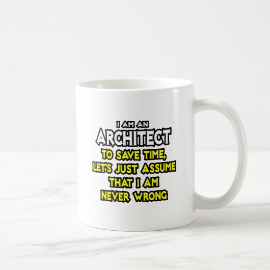 Architekt... nehme an, ich habe nie Unrecht Kaffeetasse (Rechts)
