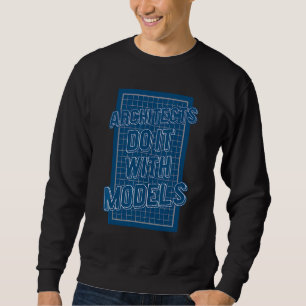 Architekten machen das mit Modellen Sweatshirt