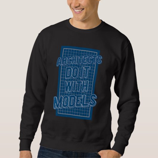 Architekten machen das mit Modellen Sweatshirt (Vorderseite)