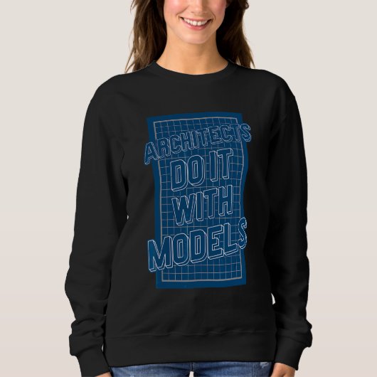 Architekten machen das mit Modellen Sweatshirt (Vorderseite)
