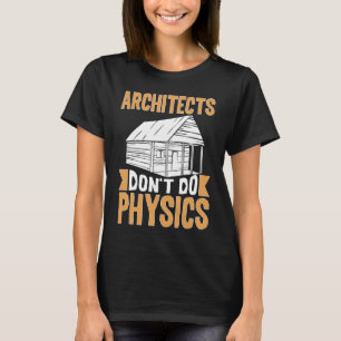 Architekten machen keine Physik T-Shirt