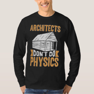 Architekten machen keine Physik T-Shirt