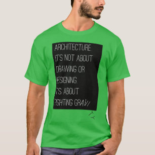 Architektur ist der Kampf gegen die Schwerkraft T-Shirt