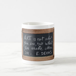 Ardoise 03 Artist's Quotes Degas Tasse