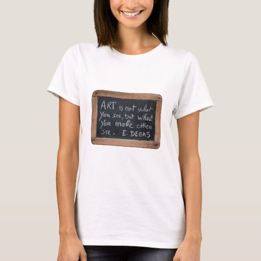 Ardoise 03 Artist's Quotes Edgard Degas W T-Shirt (Vorderseite)