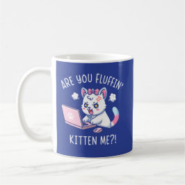 Are You Fluffin' Kitten Me - Cute Cat Office Humor Kaffeetasse