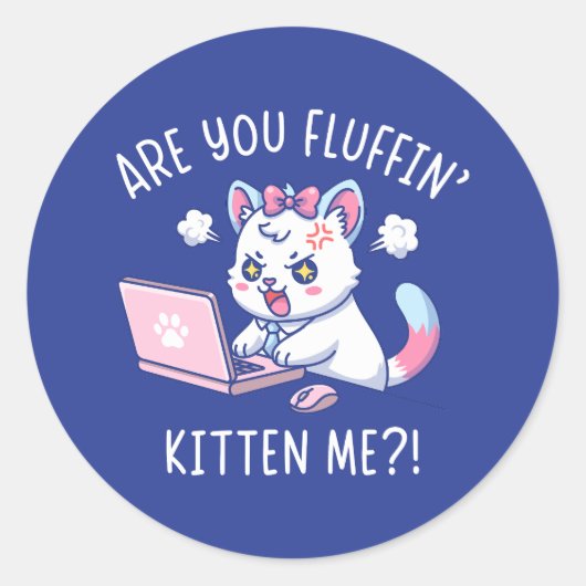 Are You Fluffin' Kitten Me - Cute Cat Office Humor Runder Aufkleber (Vorderseite)
