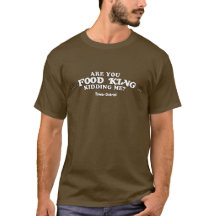 Are You Food King Kidding Me (Black with white)