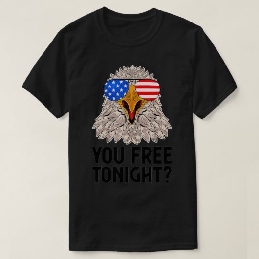 Are You Free Tonight 4th Of July American Bald Eag T-Shirt (Design vorne)
