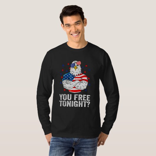 Are You Free Tonight 4th Of July Independence Day  T-Shirt (Vorne ganz)