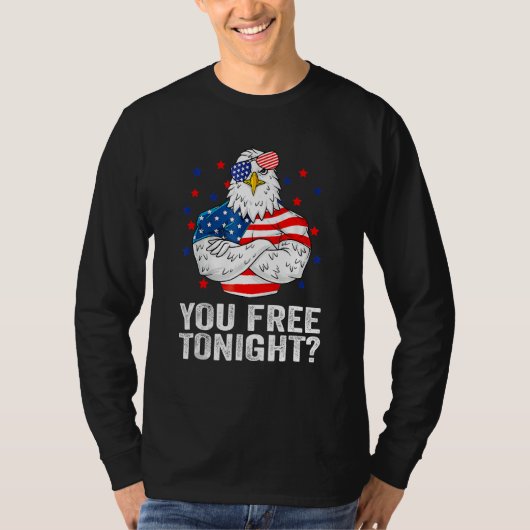 Are You Free Tonight 4th Of July Independence Day  T-Shirt (Vorderseite)