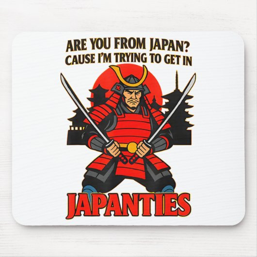 Are You From Japan Cause I'm Trying To Get In Japa Mousepad (Vorne)