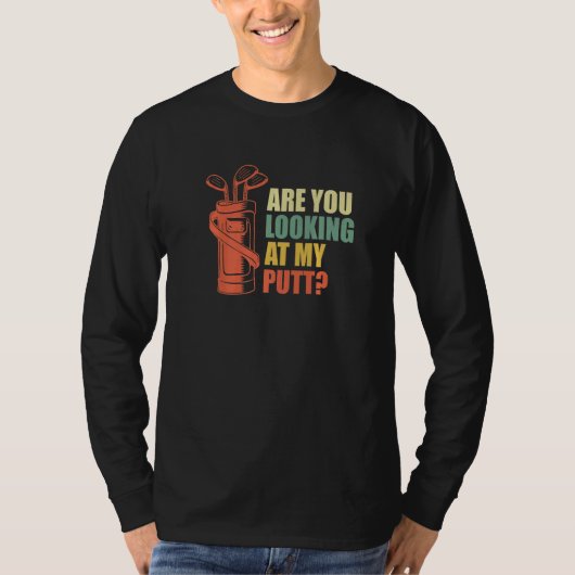 Are You Looking At My Putt Golf Golfer Golfer T-Shirt (Vorderseite)