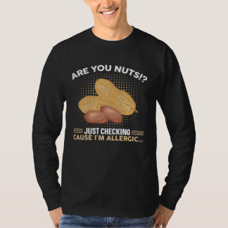 Are You Nuts Just Checking Cause I m Allergic Alle T-Shirt