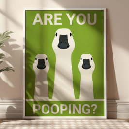 Are You Pooping? Silly Geese Funny Bathroom Poster