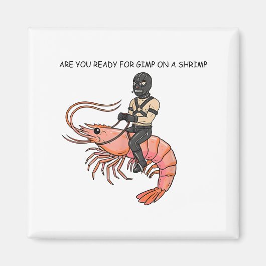 Are You Ready For Gimp On A Shrimp  Magnet (Vorne)