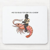 Are You Ready For Gimp On A Shrimp  Mousepad (Vorne)