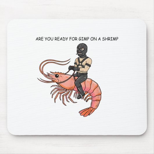 Are You Ready For Gimp On A Shrimp Mousepad (Vorne)