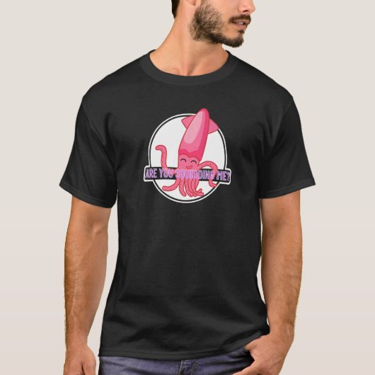 Are You Squidding Me Squid Octopus 4 T-Shirt (Vorderseite)