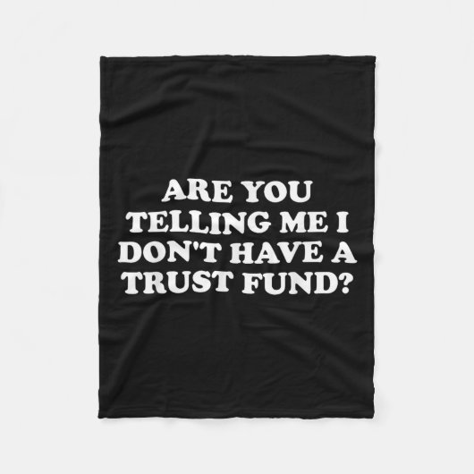 Are You Telling Me I Don't Have A Trust Fund_ Desi Fleecedecke (Vorderseite)