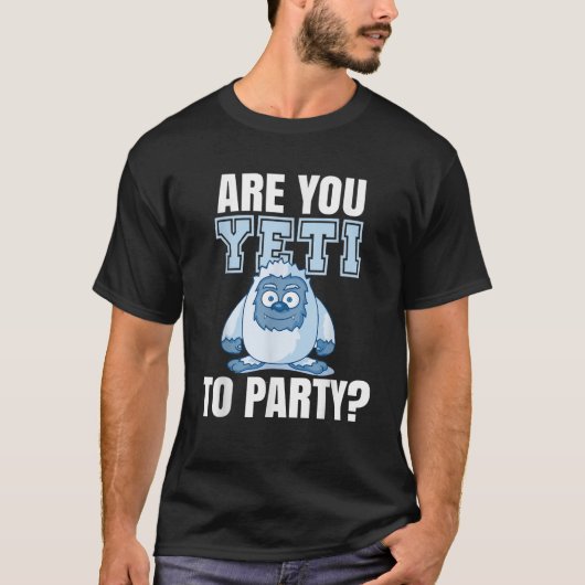 Are you Yeti to Party Logo Party Funny Fun Frase T-Shirt (Vorderseite)