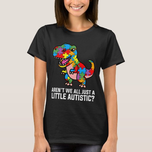 Arent We all just a ein wenig Autistic Niedlich Di T-Shirt (Vorderseite)