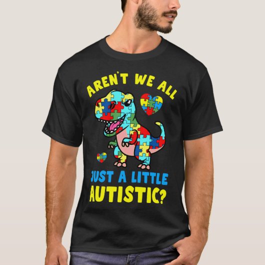 Arent We all just a Little Autistic Autismus Aware T-Shirt (Vorderseite)