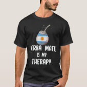 Argentina Flag Yerba mate is my therapy T-Shirt (Vorderseite)