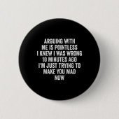 Arguing With Me Is Pointless I Knew I Was Wrong Button (Vorderseite)