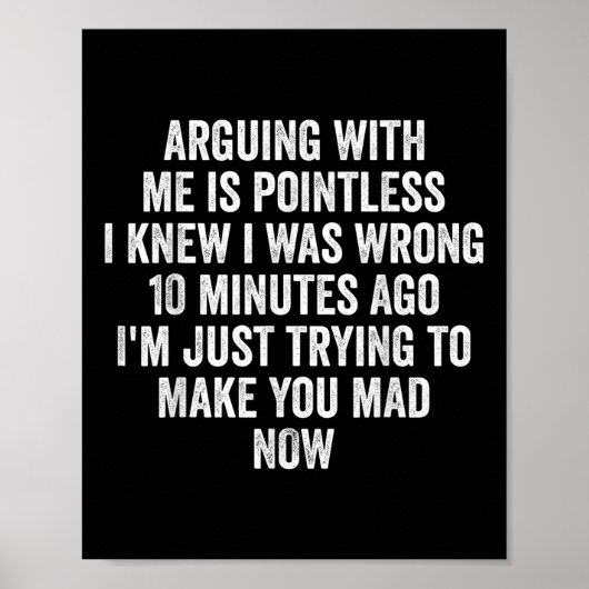 Arguing With Me Is Pointless I Knew I Was Wrong  Poster (Vorne)