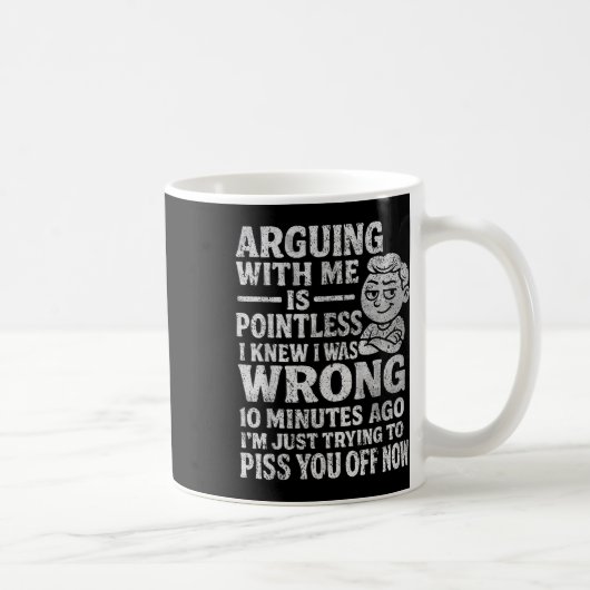 Arguing With Me Is Pointless I Was Knew I Was Wron Kaffeetasse (Rechts)
