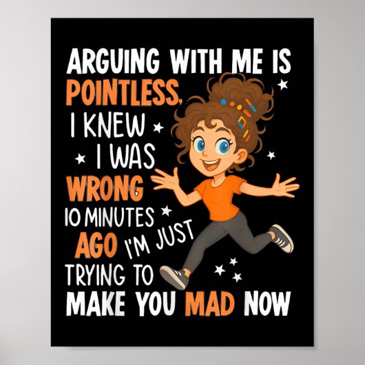 Arguing With Me Is Pointless I Was Knew I Was Wron Poster (Vorne)