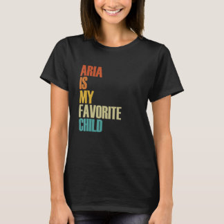 Aria Is My Favorite Child  Aria T-Shirt