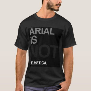 Arial ist nicht Helvetica T-Shirt