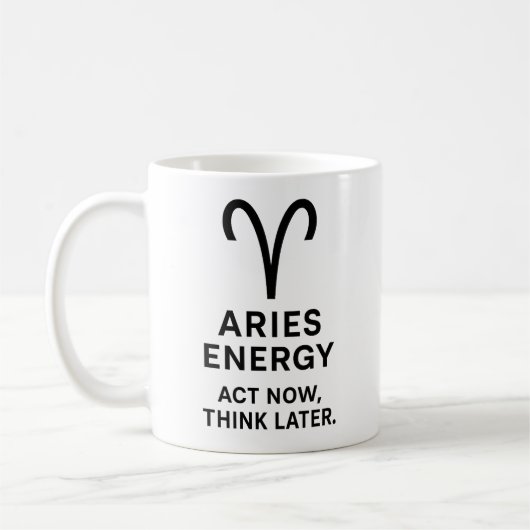 Aries Act Now Think Later Mug Kaffeetasse (Links)