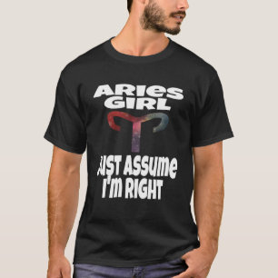 Aries Girl einfach annehmen, ich bin die richtige T-Shirt