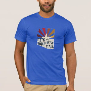 Arizona Es ist eine trockene Hitze T-Shirt