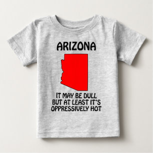Arizona - Es mag langweilig sein, aber zumindest i Baby T-shirt