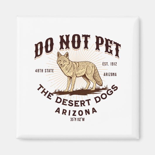 Arizona Funny Do Not Pet The Desert Dogs Coyote So Magnet (Vorne)