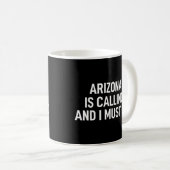 Arizona Is Calling And I Must Go Kaffeetasse (VorderseiteRechts)
