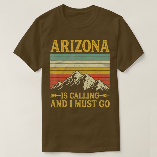 Arizona Is Calling And I Must Go T-Shirt (Design vorne)