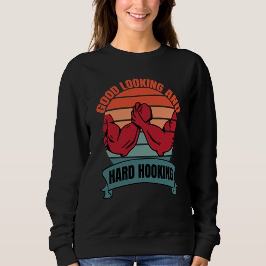 Arm Bar Wrestling Good Looking and Hard Hooking Sweatshirt (Vorderseite)