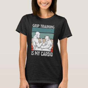 Arm Bar Wrestling Grip Training ist mein Cardio T-Shirt