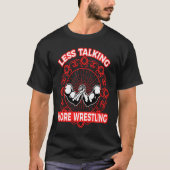 Arm Bar Wrestling  Less talking more Wrestling T-Shirt (Vorderseite)